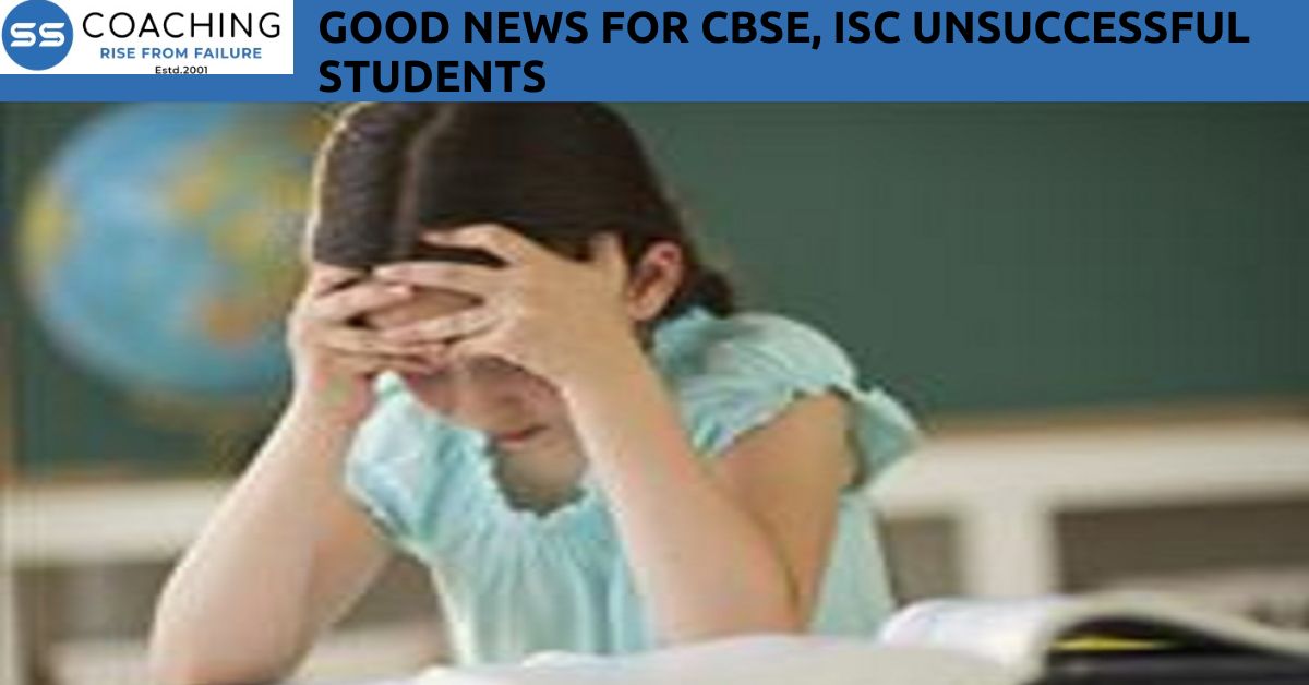 Good news for CBSE, ISC unsuccessful students