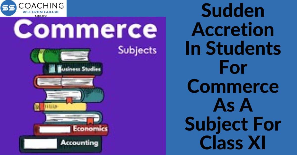 Sudden accretion in students for commerce as a subject for class XI