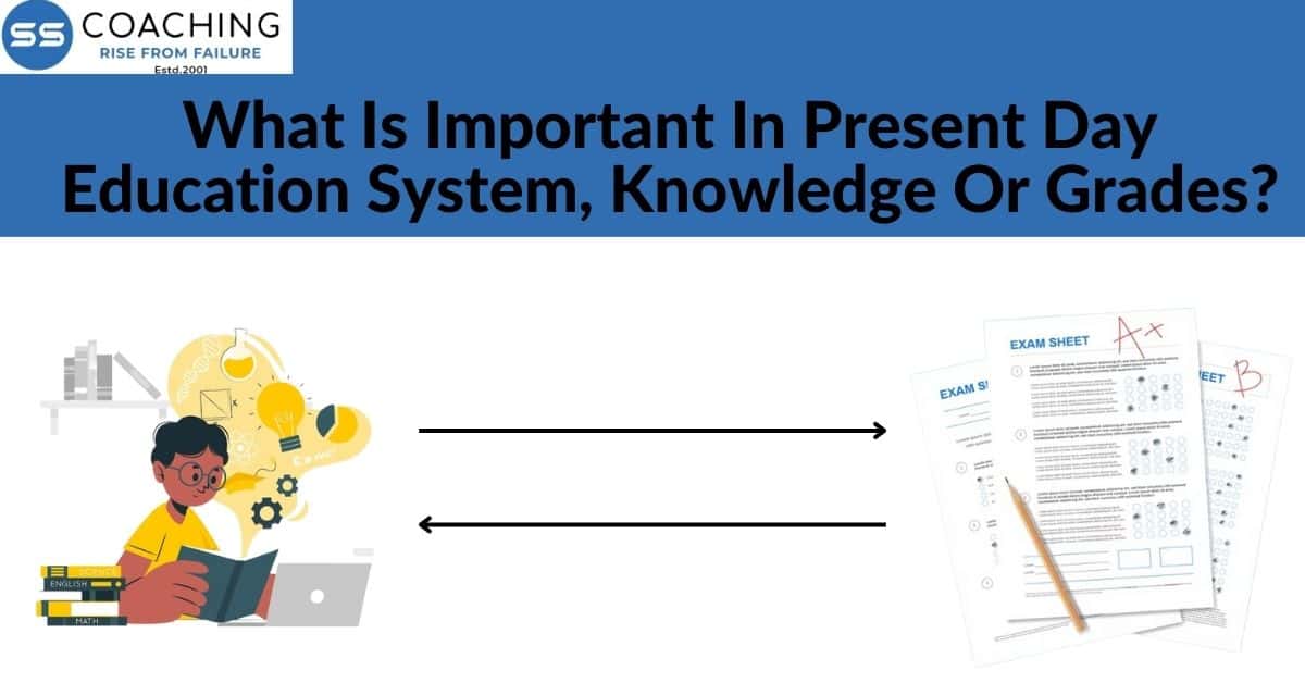 What is important in present day education system, Knowledge or Grades?